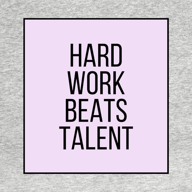 Hard Work Beats Talent - Motivational and Inspiring Work Quotes by BloomingDiaries